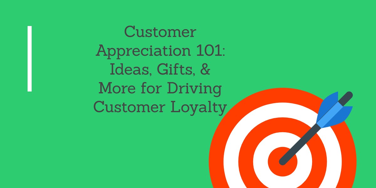 Customer Appreciation 101_ Ideas, Gifts, & More for Driving Customer Loyalty (1)
