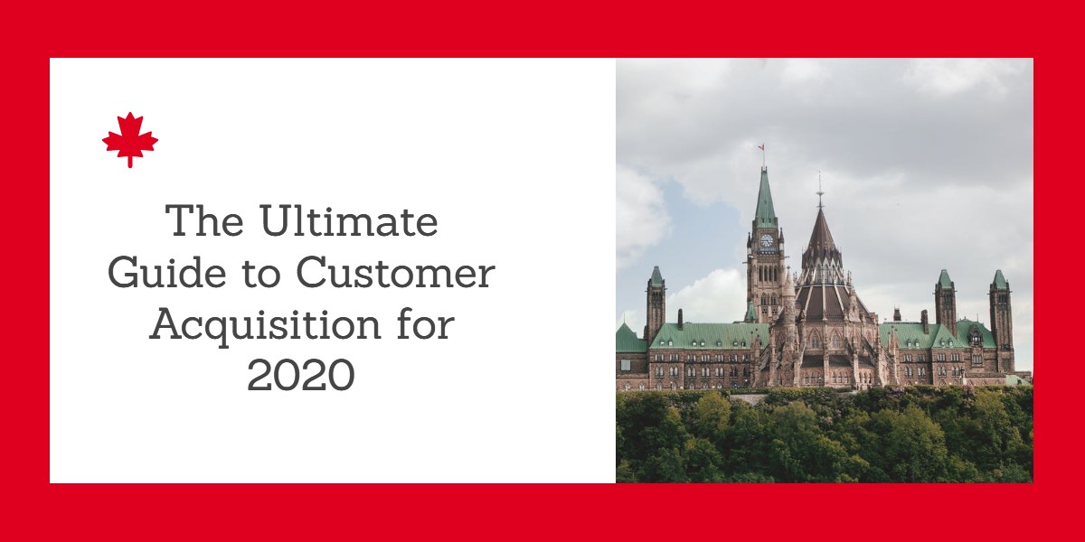 The Ultimate Guide to Customer Acquisition for 2020